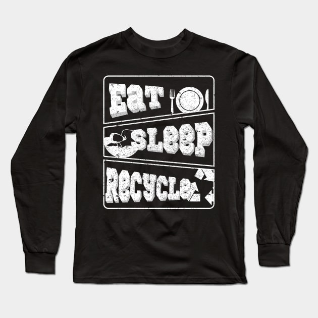 'Eat Sleep Recycle' Environment Awareness Shirt Long Sleeve T-Shirt by ourwackyhome